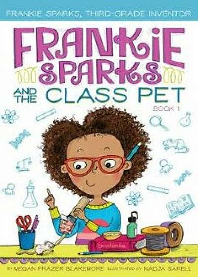 Frankie Sparks and the Class Pet, Hardcover/Megan Frazer Blakemore
