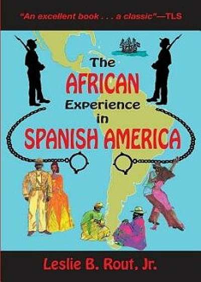 The African Experience in Spanish America, Paperback/Jr. Leslie B. Rout