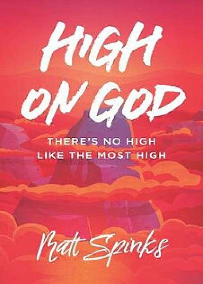 High on God: There's No High Like The Most High, Paperback/Matt Spinks