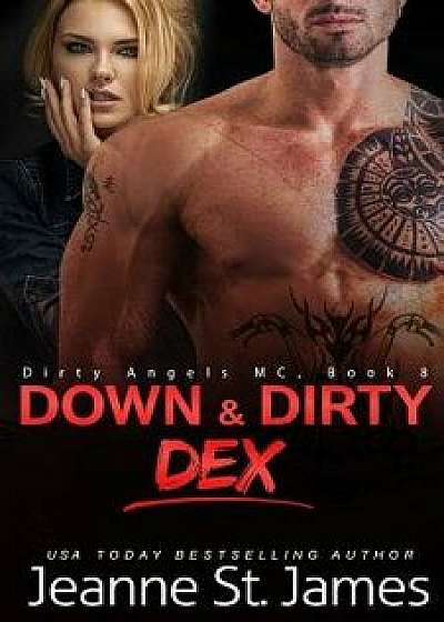 Down & Dirty: Dex, Paperback/Jeanne St James