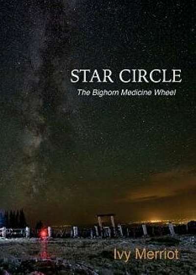 Star Circle: The Bighorn Medicine Wheel, Paperback/Bill Matthews