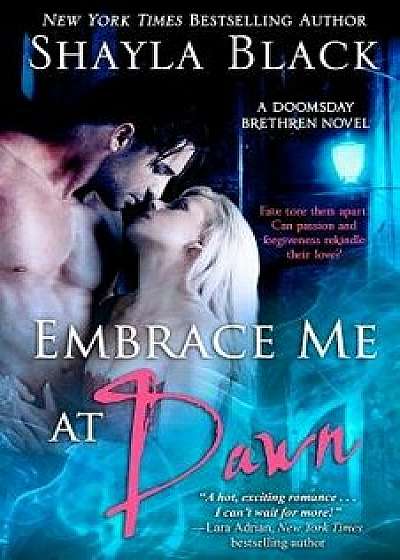Embrace Me at Dawn: A Doomsday Brethren Novel, Paperback/Shayla Black
