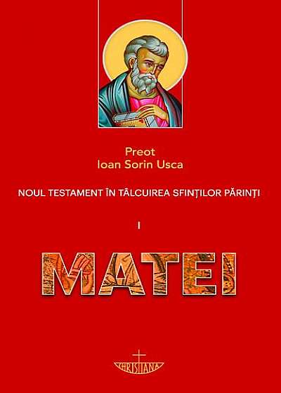 Noul Testament în tâlcuirea sfinţilor părinţi: I. Matei (vol. 1)