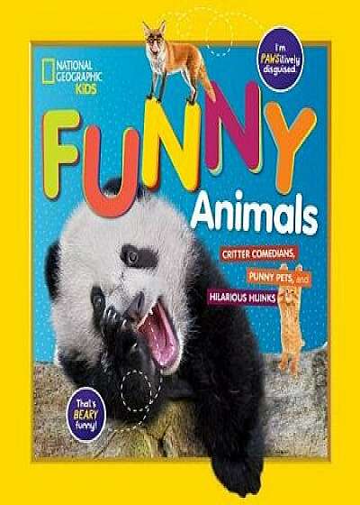 National Geographic Kids Funny Animals: Critter Comedians, Punny Pets, and Hilarious Hijinks/National Geographic Kids