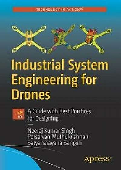 Industrial System Engineering for Drones: A Guide with Best Practices for Designing, Paperback/Neeraj Kumar Singh