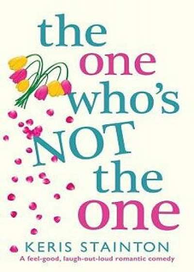 The One Who's Not the One: A Feel-Good, Laugh-Out-Loud Romantic Comedy, Paperback/Keris Stainton