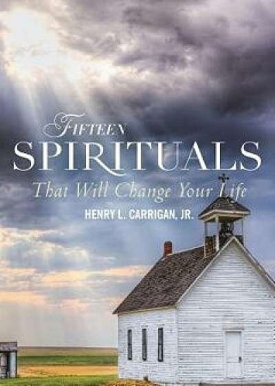 Fifteen Spirituals That Will Change Your Life, Paperback/Henry L. Carrigan