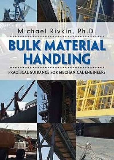 Bulk Material Handling: Practical Guidance for Mechanical Engineers, Paperback/Michael Rivkin Phd