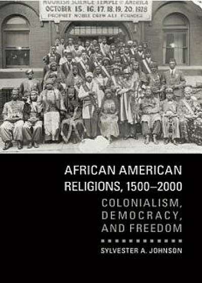African American Religions, 1500-2000, Paperback/Sylvester a. Johnson