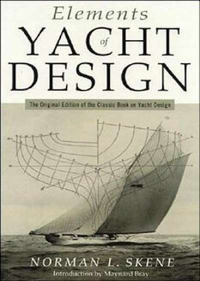 Elements of Yacht Design: The Original Edition of the Classic Book on Yacht Design, Paperback/Norman L. Skene