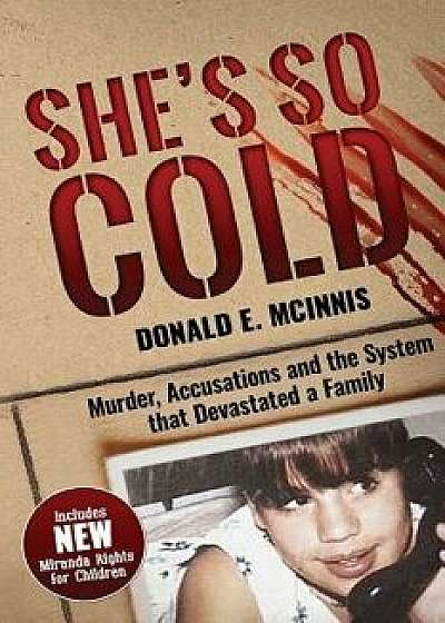 She's So Cold: Murder, Accusations and the System that Devastated a Family, Paperback/Donald E. McInnis