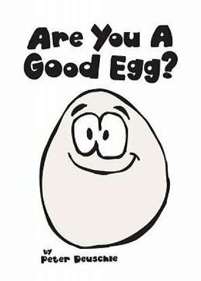 Are You A Good Egg?: An Uplifting Story About Feelings, Moods and Self-esteem, Hardcover/Peter Deuschle