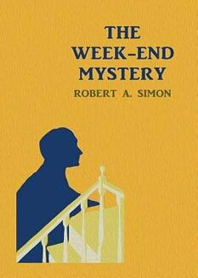 The Week-End Mystery: (a Golden-Age Mystery Reprint), Paperback/Robert a. Simon
