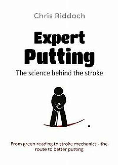 Expert Putting: The Science Behind the Stroke, Paperback/Chris Riddoch