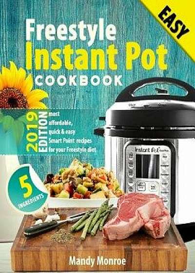 Freestyle Instant Pot Cookbook 2019: Most Affordable, Quick & Easy Freestyle Recipes for Fast & Healthy Weight Loss, Paperback/Mandy Monroe