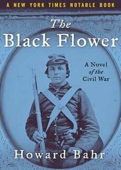 The Black Flower: A Novel of the Civil War, Paperback/Howard Bahr
