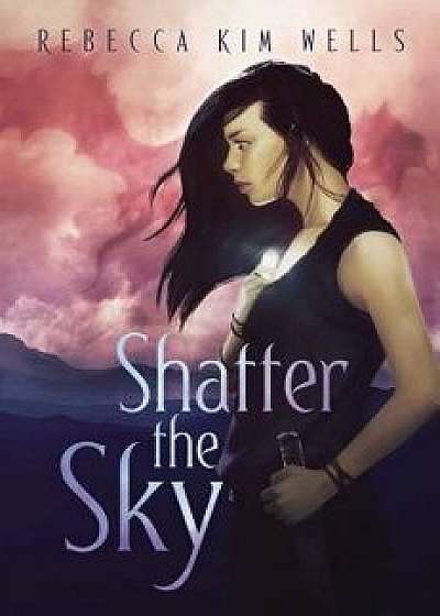Shatter the Sky, Hardcover/Rebecca Kim Wells