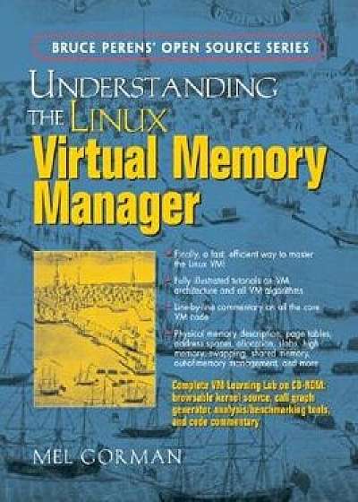 Understanding the Linux Virtual Memory Manager, Paperback/Mel Gorman