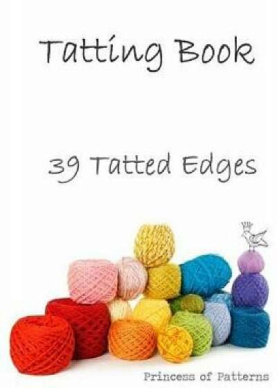 Tatting Book: 39 Tatted Edge Patterns, Paperback/Princess of Patterns