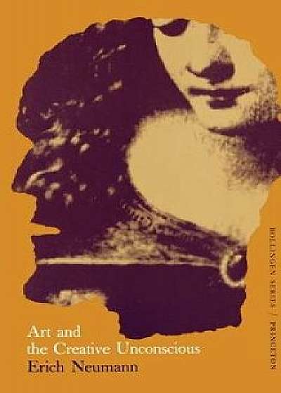 The Essays of Erich Neumann, Volume 1: Art and the Creative Unconscious, Paperback/Erich Neumann