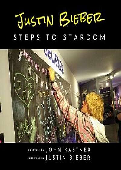 Justin Bieber: Steps to Stardom, Paperback/John Kastner