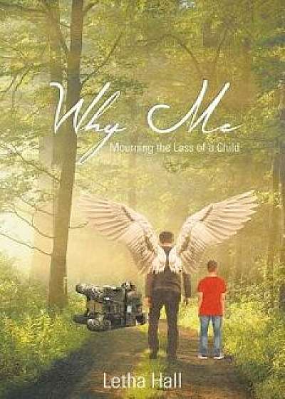 Why Me: Mourning the Loss of a Child, Paperback/Letha Hall