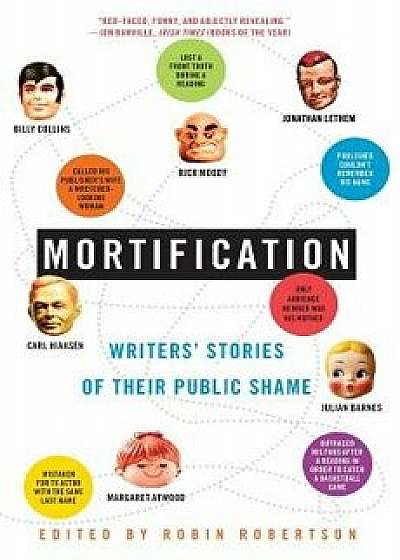 Mortification: Writers' Stories of Their Public Shame, Paperback/Robin Robertson