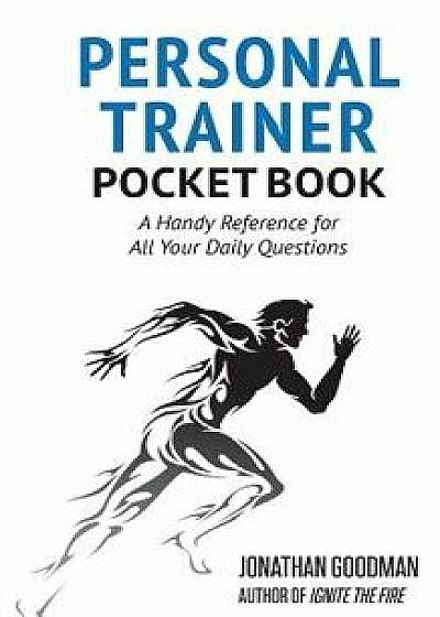 Personal Trainer Pocketbook: A Handy Reference for All Your Daily Questions, Paperback/Jonathan Goodman