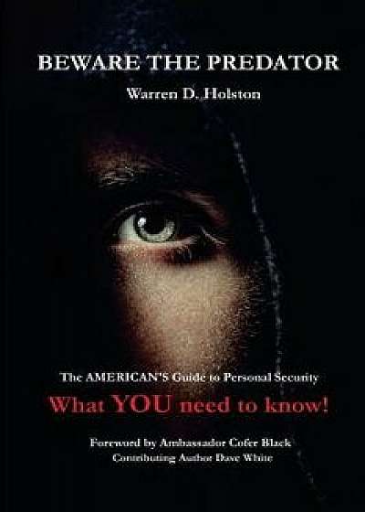 Beware the Predator: The American's Guide to Personal Security, Paperback/MR Warren D. Holston