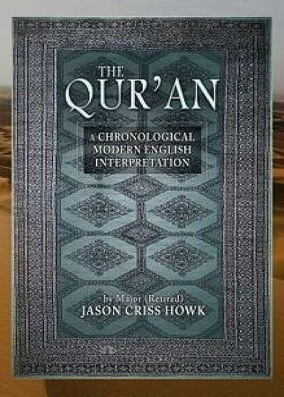 The Qur'an: A Chronological Modern English Interpretation, Hardcover/Jason Criss Howk