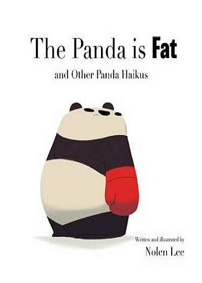 The Panda Is Fat: And Other Panda Haikus, Paperback/Nolen Lee