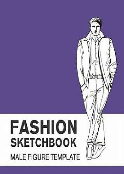Fashion Sketchbook Male Figure Template: Easily Sketch Your Fashion Design with Large Make Figure Template, Paperback/Lance Derrick