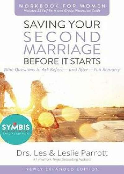 Saving Your Second Marriage Before It Starts Workbook for Women Updated: Nine Questions to Ask Before---And After---You Remarry, Paperback/Les And Leslie Parrott