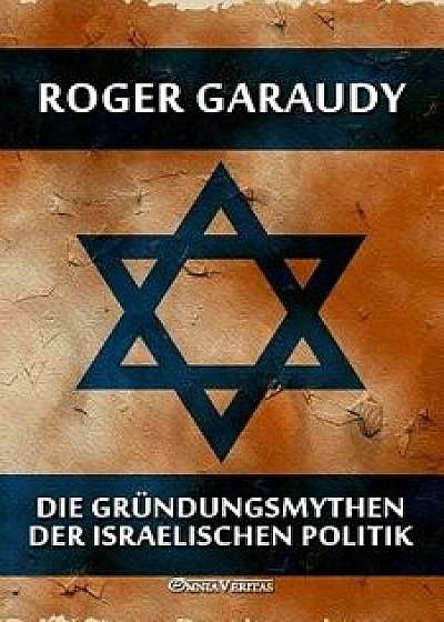 Die Gründungsmythen der israelischen Politik, Paperback/Roger Garaudy