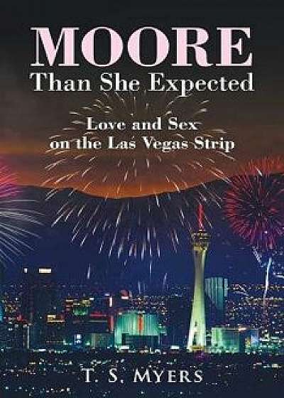 Moore Than She Expected: Love and Sex on the Las Vegas Strip, Paperback/T. S. Myers