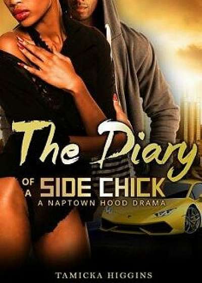 The Diary of a Side Chick: A Naptown Hood Drama, Paperback/Tamicka Higgins
