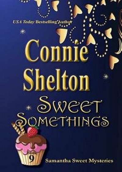 Sweet Somethings: Samantha Sweet Mysteries, Book 9, Paperback/Connie Shelton