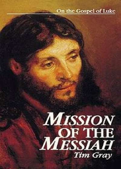 Mission of the Messiah: On the Gospel of Luke, Paperback/Tim Gray