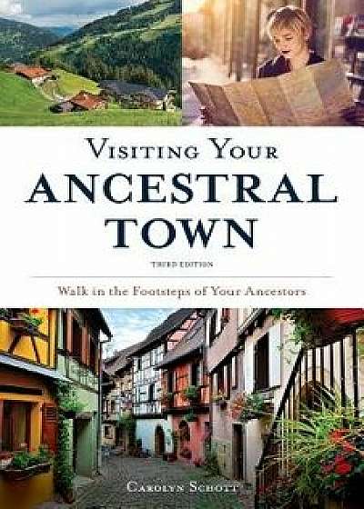 Visiting Your Ancestral Town: Walk in the Footsteps of Your Ancestors, Paperback/Carolyn Schott