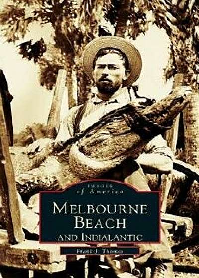 Melbourne Beach and Indialantic, Hardcover/Frank J. Thomas