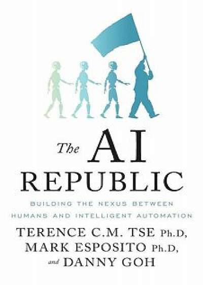 The AI Republic: Building the Nexus Between Humans and Intelligent Automation, Paperback/Mark Esposito