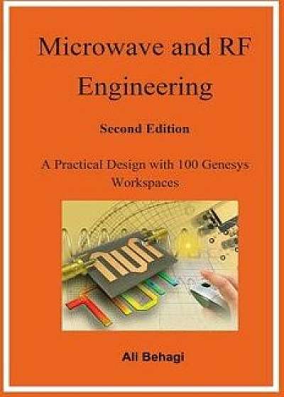 Microwave and RF Engineering -Second Edition: A Practical Design with 100 Genesys Workspaces, Hardcover/Ali Behagi