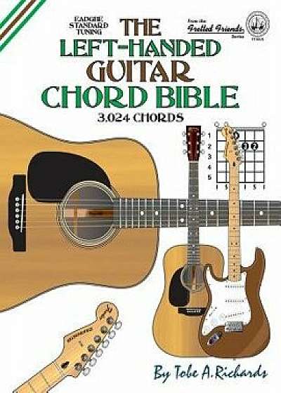 The Left-Handed Guitar Chord Bible: Standard Tuning 3,024 Chords, Paperback/Tobe a. Richards