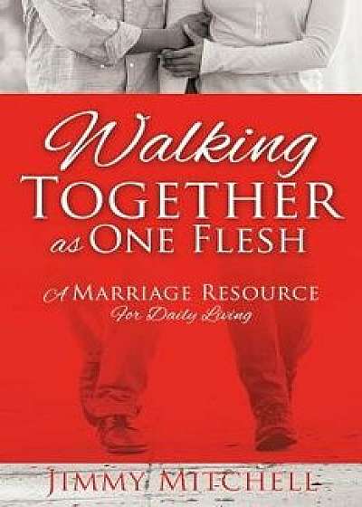 Walking Together as One Flesh, Paperback/Jimmy Mitchell