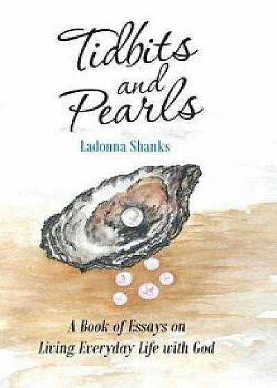 Tidbits and Pearls: A Book of Essays on Living Everyday Life with God, Hardcover/Ladonna Shanks