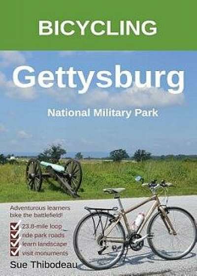Bicycling Gettysburg National Military Park: The Cyclist's Civil War Travel Guide, Paperback/Sue Thibodeau