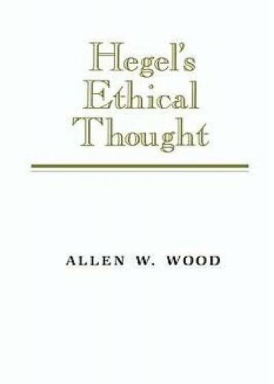 Hegel's Ethical Thought, Paperback/Allen W. Wood