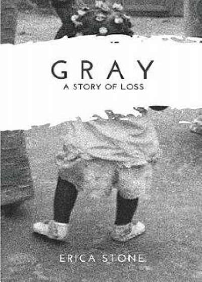 Gray: A Story of Loss, Paperback/Erica Stone