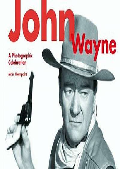 John Wayne: A Photographic Celebration, Paperback/Marc Mompoint