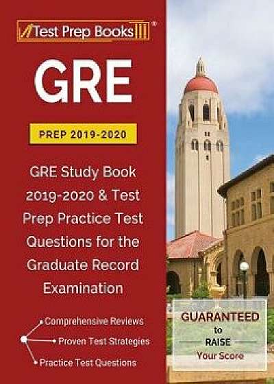 GRE Prep 2019 & 2020: GRE Study Book 2019-2020 & Test Prep Practice Test Questions for the Graduate Record Examination, Paperback/Test Prep Books